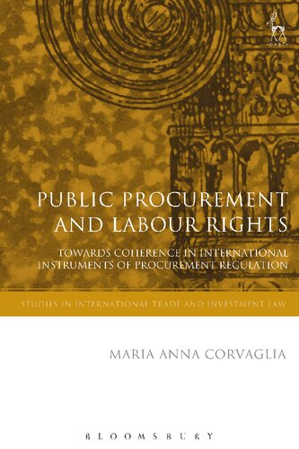 Public Procurement And Labour Rights Towards Coherence In International Instruments Of Procurement Regulation Maria Anna Corvaglia