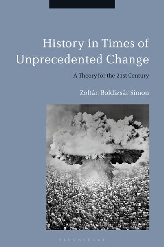 History In Times Of Unprecedented Change A Theory For The 21st Century Zoltn Boldizsr Simon