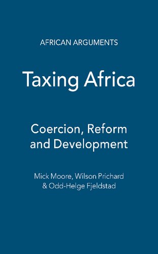 Taxing Africa Coercion Reform And Development Mick Moore Wilson Prichard Oddhelge Fjeldstad
