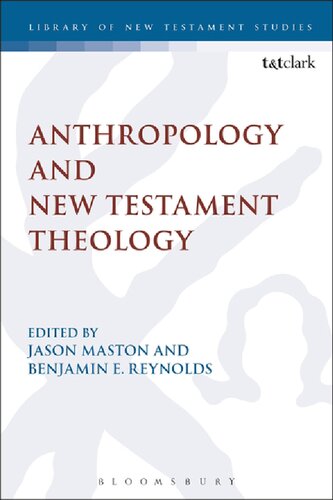 Anthropology And New Testament Theology Jason Maston Benjamin E Reynolds