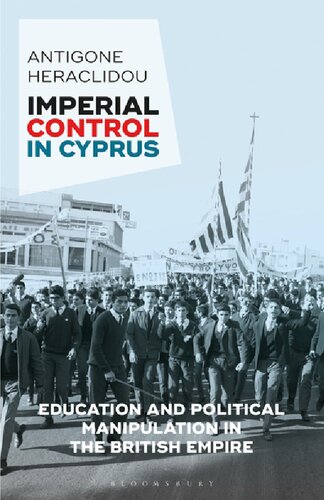 Imperial Control In Cyprus Education And Political Manipulation In The British Empire Antigone Heraclidou