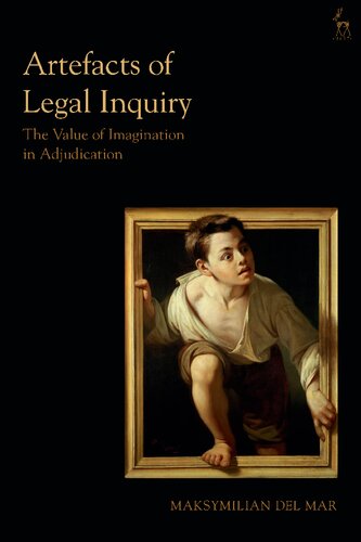 Artefacts Of Legal Inquiry The Value Of Imagination In Adjudication Maksymilian Del Mar