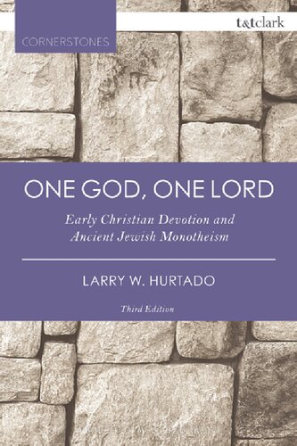 One God One Lord Early Christian Devotion And Ancient Jewish Monotheism Larry Hurtado