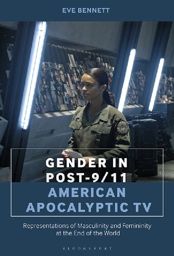 Gender In Post911 American Apocalyptic Tv Representations Of Masculinity And Femininity At The End Of The World Eve Bennett