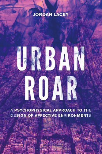 Urban Roar A Psychophysical Approach To The Design Of Affective Environments Jordan Lacey