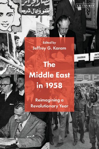 The Middle East In 1958 Reimagining A Revolutionary Year Jeffrey G Karam