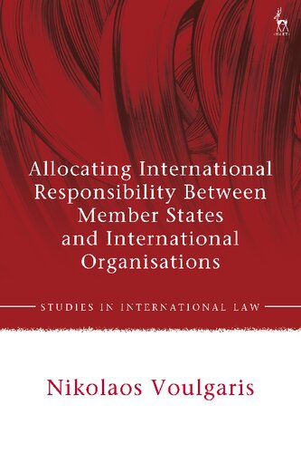 Allocating International Responsibility Between Member States And International Organisations Nikolaos Voulgaris