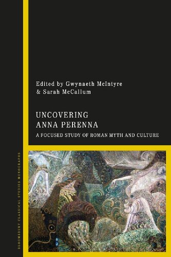 Uncovering Anna Perenna A Focused Study Of Roman Myth And Culture Gwynaeth Mcintyre Sarah Mccallum Editors