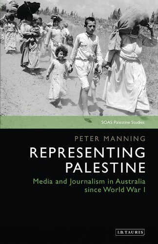 Representing Palestine Media And Journalism In Australia Since World War I Peter Manning