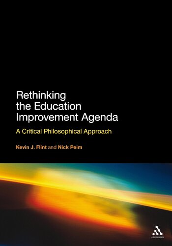 Rethinking The Education Improvement Agenda A Critical Philosophical Approach Kevin J Flint Nick Peim