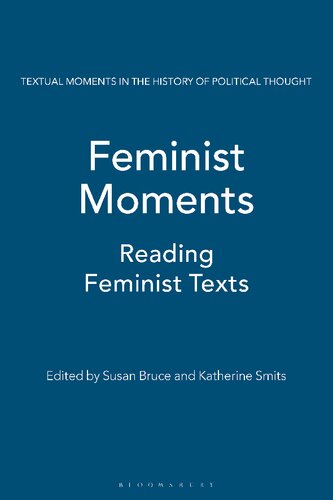 Feminist Moments Reading Feminist Texts Katherine Smits Susan Bruce Editors