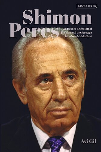 Shimon Peres An Insiders Account Of The Man And The Struggle For A New Middle East Eylon Levy