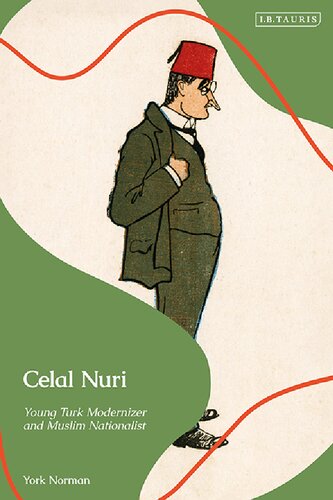 Celal Nuri Young Turk Modernizer And Muslim Nationalist York Norman