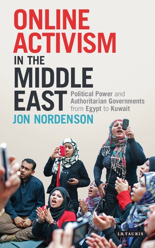 Online Activism In The Middle East Political Power And Authoritarian Governments From Egypt To Kuwait 1st Edition Jon Nordenson