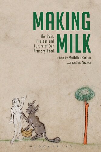 Making Milk The Past Present And Future Of Our Primary Food Mathilde Cohen Yoriko Otomo Editors