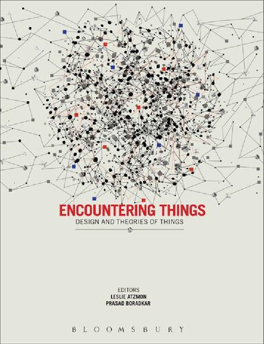Encountering Things Design And Theories Of Things Leslie Atzmon