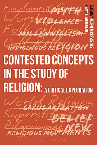 Contested Concepts In The Study Of Religion A Critical Exploration George D Chryssides Amy R Whitehead Editors