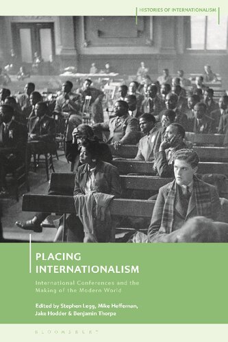 Placing Internationalism International Conferences And The Making Of The Modern World Stephen Legg Mike Heffernan Jake Hodder Benjamin Thorpe Editors