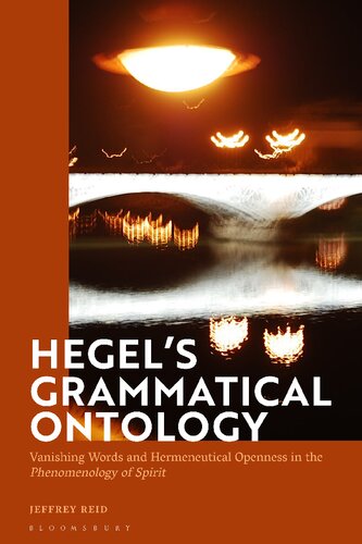 Hegels Grammatical Ontology Vanishing Words And Hermeneutical Openness In The Phenomenology Of Spirit Jeffrey Reid