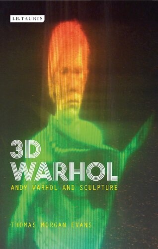 3d Warhol Andy Warhol And Sculpture Thomas Morgan Evans