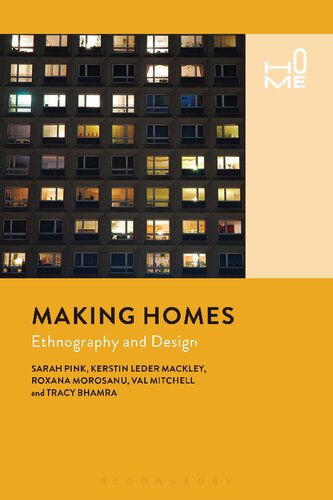 Making Homes Ethnography And Design Sarah Pink Kerstin Leder Mackley Roxana Morosanu Val Mitchell Tracy Bhamra