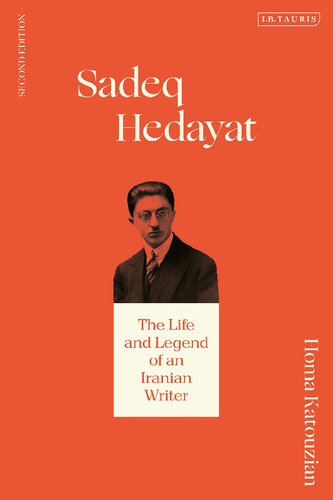 Sadeq Hedayat The Life And Legend Of An Iranian Writer Homa Katouzian