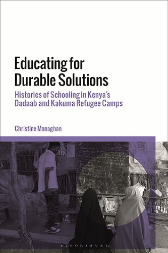 Educating For Durable Solutions Histories Of Schooling In Kenyas Dadaab And Kakuma Refugee Camps Christine Monaghan