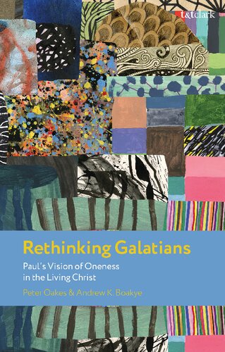 Rethinking Galatians Pauls Vision Of Oneness In The Living Christ Peter Oakes Andrew K Boakye