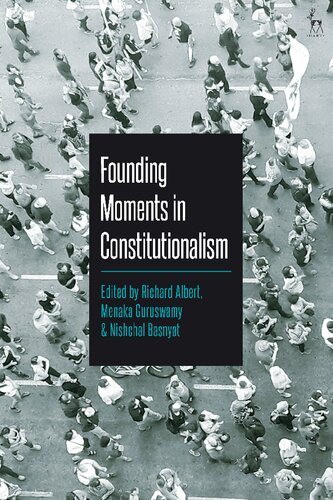 Founding Moments In Constitutionalism Richard Albert Menaka Guruswamy Nishchal Basnyat Editors