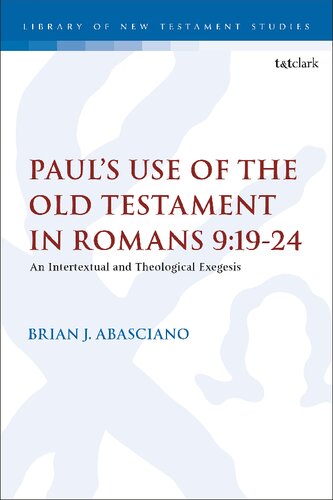Pauls Use Of The Old Testament In Romans 91924 An Intertextual And Theological Exegesis Brian J Abasciano