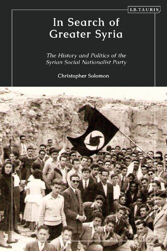 In Search Of Greater Syria The History And Politics Of The Syrian Social Nationalist Party Christopher Solomon