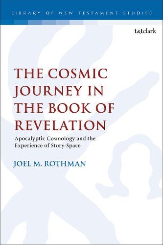 The Cosmic Journey In The Book Of Revelation Apocalyptic Cosmology And The Experience Of Storyspace Joel M Rothman