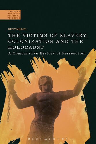 The Victims Of Slavery Colonization And The Holocaust A Comparative History Of Persecution Kitty Millet
