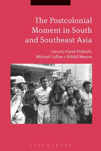 The Postcolonial Moment In South And Southeast Asia Gyan Prakash Michael Laffan Nikhil Menon Editors