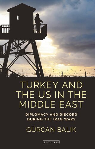 Turkey And The Us In The Middle East Diplomacy And Discord During The Iraq Wars Grcan Balik