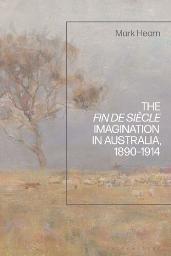 The Fin De Sicle Imagination In Australia 18901914 Mark Hearn