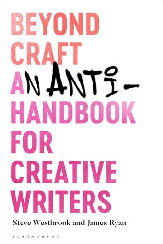 Beyond Craft An Antihandbook For Creative Writers Steve Westbrook James Ryan