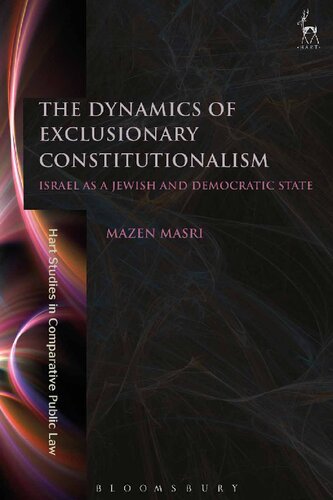 The Dynamics Of Exclusionary Constitutionalism Israel As A Jewish And Democratic State Mazen Masri