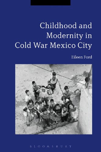 Childhood And Modernity In Cold War Mexico City Eileen Ford