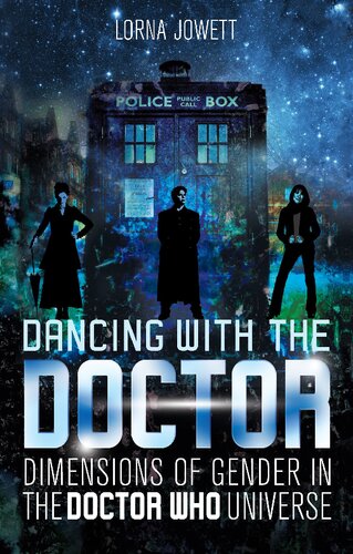 Dancing With The Doctor Dimensions Of Gender In The Doctor Who Universe Lorna Jowett