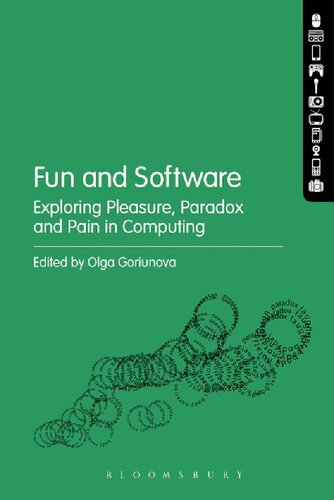 Fun And Software Exploring Pleasure Paradox And Pain In Computing Olga Goriunova Editor