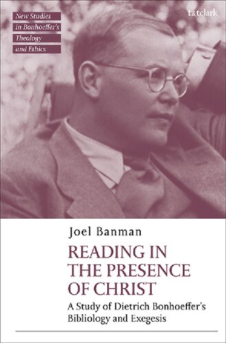 Reading In The Presence Of Christ A Study Of Dietrich Bonhoeffers Bibliology And Exegesis Joel Banman