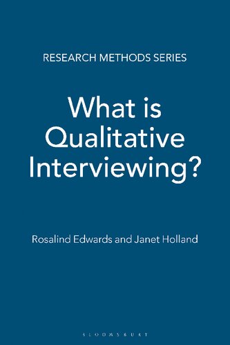 What Is Qualitative Interviewing Rosalind Edwards Janet Holland