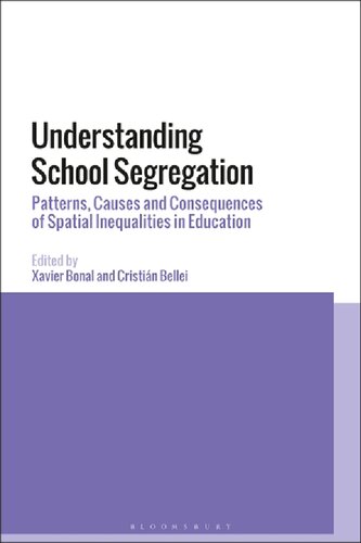 Understanding School Segregation Patterns Causes And Consequences Of Spatial Inequalities In Education Xavier Bonal Cristin Bellei Editors
