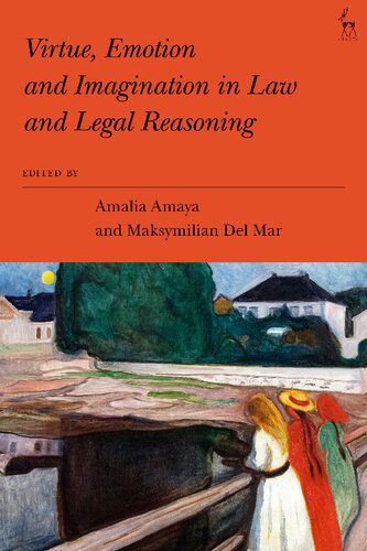 Virtue Emotion And Imagination In Law And Legal Reasoning Amalia Amaya Maksymilian Del Mar Editors