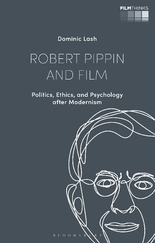 Robert Pippin And Film Politics Ethics And Psychology After Modernism Dominic Lash