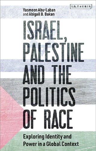 Israel Palestine And The Politics Of Race Exploring Identity And Power In A Global Context Abigail B Bakan