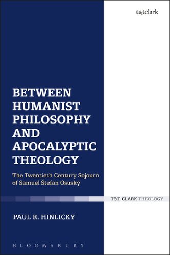 Between Humanist Philosophy And Apocalyptic Theology The Twentieth Century Sojourn Of Samuel Tefan Osusk Paul R Hinlicky
