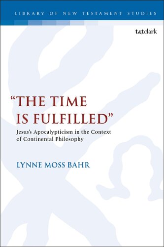 The Time Is Fulfilled Jesuss Apocalypticism In The Context Of Continental Philosophy Lynne Moss Bahr