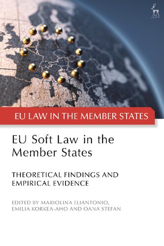 Eu Soft Law In The Member States Theoretical Findings And Empirical Evidence Mariolina Eliantonio Emilia Korkeaaho Oana Tefan Editors